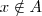 x \notin A