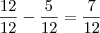 \frac{12}{12} - \frac{5}{12} = \frac{7}{12} \frac{12}{12} - \frac{5}{12} = \frac{7}{12}