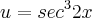 u = {sec}^{3}2x u = {sec}^{3}2x