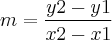 m = \frac{y2 - y1}{x2 - x1}