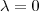 \lambda =0