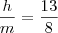 \frac{h}{m} = \frac{13}{8}