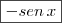 \boxed{- sen \, x}