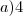 a) 4