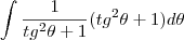 \int\frac{1}{tg^2\theta+1}(tg^2\theta+1)d\theta