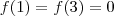 f(1) = f(3) = 0 f(1) = f(3) = 0