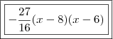 \\ \boxed{\boxed{- \frac{27}{16}(x - 8)(x - 6)}} \\ \boxed{\boxed{- \frac{27}{16}(x - 8)(x - 6)}}