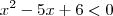{x}^{2}-5x+6<0