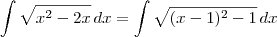 \int \sqrt{x^2 - 2x} \,dx = \int \sqrt{(x - 1)^2 - 1} \,dx \int \sqrt{x^2 - 2x} \,dx = \int \sqrt{(x - 1)^2 - 1} \,dx