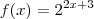 f(x) = 2 ^{2x +3 } f(x) = 2 ^{2x +3 }