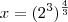 x=(2^3)^{\frac{4}{3}}