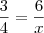 \frac{3}{4} = \frac{6}{x} \frac{3}{4} = \frac{6}{x}