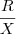 \frac{R}{X} \frac{R}{X}
