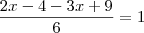 \frac{2x-4-3x+9}{6}= 1 \frac{2x-4-3x+9}{6}= 1