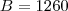 B=1260