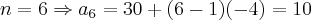 n = 6 \Rightarrow {a}_{6} = 30 + (6 - 1)(-4) = 10