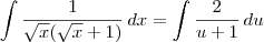 \int \frac{1}{\sqrt{x}(\sqrt{x} + 1)}\,dx = \int \frac{2}{u + 1}\,du \int \frac{1}{\sqrt{x}(\sqrt{x} + 1)}\,dx = \int \frac{2}{u + 1}\,du