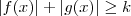 |f(x)| + |g(x)| \geq k
