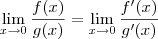 \lim_{x\to 0} \frac{f(x)}{g(x)} = \lim_{x\to 0} \frac{f'(x)}{g'(x)}