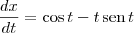 \frac{dx}{dt} = \cos t - t\,\textrm{sen}\, t \frac{dx}{dt} = \cos t - t\,\textrm{sen}\, t