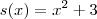 s(x) = x^2 + 3 s(x) = x^2 + 3