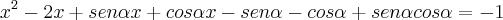 x^2 - 2x + sen\alpha x + cos\alpha x - sen\alpha - cos\alpha + sen\alpha cos\alpha = -1