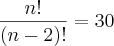 \frac{n!}{(n-2)!}=30