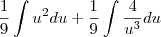 \frac{1}{9}\int u^2du+\frac{1}{9}\int\frac{4}{u^3}du \frac{1}{9}\int u^2du+\frac{1}{9}\int\frac{4}{u^3}du