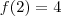 f(2)=4 f(2)=4