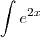 \int e^{2x} \int e^{2x}
