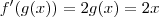 f^\prime (g(x)) = 2g(x) = 2x f^\prime (g(x)) = 2g(x) = 2x