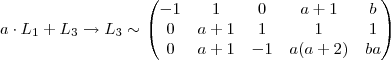 a \cdot  L_1 + L_3  \rightarrow L_3  \sim \begin{pmatrix} -1 &1  &  0  & a+1  & b \\  0 &  a+1 &  1  &  1 & 1 \\ 0 &a+ 1  & - 1 & a(a+2)  & ba\end{pmatrix}