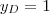 y_D = 1 y_D = 1