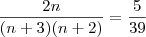 \dfrac{2n}{(n+3)(n+2)}=\dfrac{5}{39}