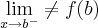 \lim_{x\rightarrow b^-}\neq f(b) \lim_{x\rightarrow b^-}\neq f(b)