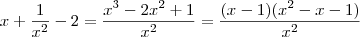 x+\frac{1}{x^2}-2 = \frac{x^3-2x^2+1}{x^2} = \frac{(x-1)(x^2-x-1)}{x^2} x+\frac{1}{x^2}-2 = \frac{x^3-2x^2+1}{x^2} = \frac{(x-1)(x^2-x-1)}{x^2}