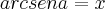arc sen a = x arc sen a = x