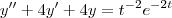 y''+4y'+4y = t^{-2}e^{-2t}