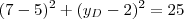 (7-5)^2 + (y_D - 2)^2 = 25 (7-5)^2 + (y_D - 2)^2 = 25