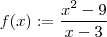 f(x):= \frac{x^2-9}{x-3} f(x):= \frac{x^2-9}{x-3}