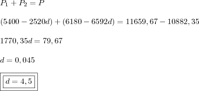 \\ P_1 + P_2 = P \\\\ (5400 - 2520d) + (6180 - 6592d) = 11659,67 - 10882,35 \\\\ 1770,35d = 79,67 \\\\ d = 0,045 \\\\ \boxed{\boxed{d = 4,5}} \\ P_1 + P_2 = P \\\\ (5400 - 2520d) + (6180 - 6592d) = 11659,67 - 10882,35 \\\\ 1770,35d = 79,67 \\\\ d = 0,045 \\\\ \boxed{\boxed{d = 4,5}}