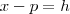 x -p =  h