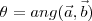 \theta = ang(\vec a ,\vec b) \theta = ang(\vec a ,\vec b)