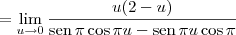 = \lim_{u\to 0}\frac{u(2 - u)}{\textrm{sen}\,\pi\cos\pi u - \textrm{sen}\,\pi u\cos \pi} = \lim_{u\to 0}\frac{u(2 - u)}{\textrm{sen}\,\pi\cos\pi u - \textrm{sen}\,\pi u\cos \pi}