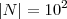 |N| = {10}^{2}