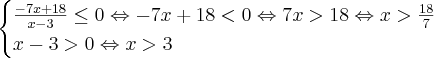 \begin{cases}\frac{-7x+18}{x-3}\leq0\Leftrightarrow -7x+18<0 \Leftrightarrow 7x>18\Leftrightarrow x>\frac{18}{7}\\ x-3>0\Leftrightarrow x>3\end{cases}