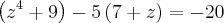\left({z}^{4}+9 \right)- 5\left(7 + z \right) = -20