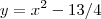 y=x^2-13/4