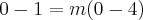 0-1 = m( 0 - 4 )