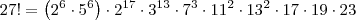 27! = \left(2^6 \cdot 5^6\right) \cdot 2^{17} \cdot 3^{13} \cdot 7^3 \cdot 11^2 \cdot 13^2 \cdot 17 \cdot 19 \cdot 23 27! = \left(2^6 \cdot 5^6\right) \cdot 2^{17} \cdot 3^{13} \cdot 7^3 \cdot 11^2 \cdot 13^2 \cdot 17 \cdot 19 \cdot 23